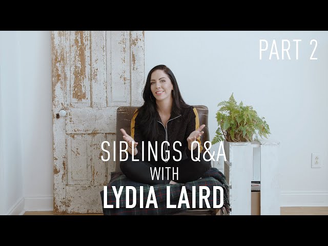 Lydia Laird - Siblings Q&A with Lydia Laird (Part 2)