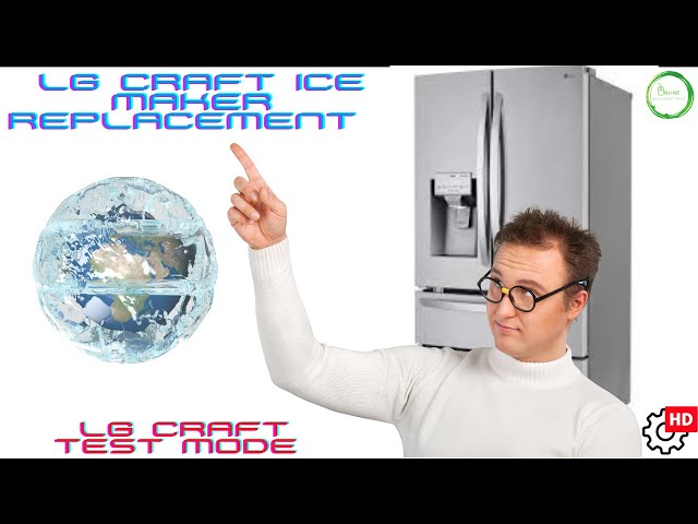 LG Craft Ice Not Working? Learn How To Replace Craft Ice Maker & Test