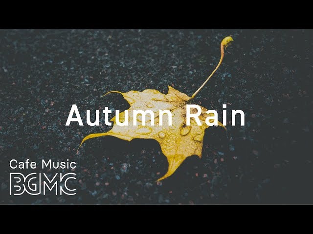 🍁Autumn Rain - Relaxing Jazz & Bossa Nova Lounge - Chill Out Cafe Music Instrumental