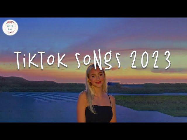 Tiktok songs 2023 🍧 Trending tiktok songs ~ Best tiktok songs 2023