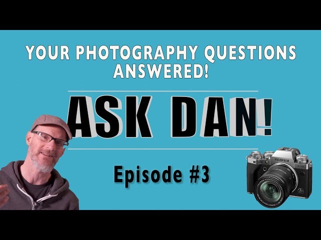 ASK DAN! - Your Photography Questions Answered - Episode #3
