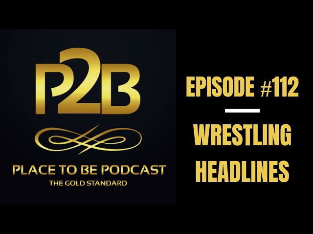 Wrestling Headlines I Place to Be Podcast #112 | Place to Be Wrestling Network