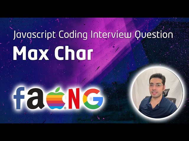 Max Char - JS Algorithm Coding Interview Question