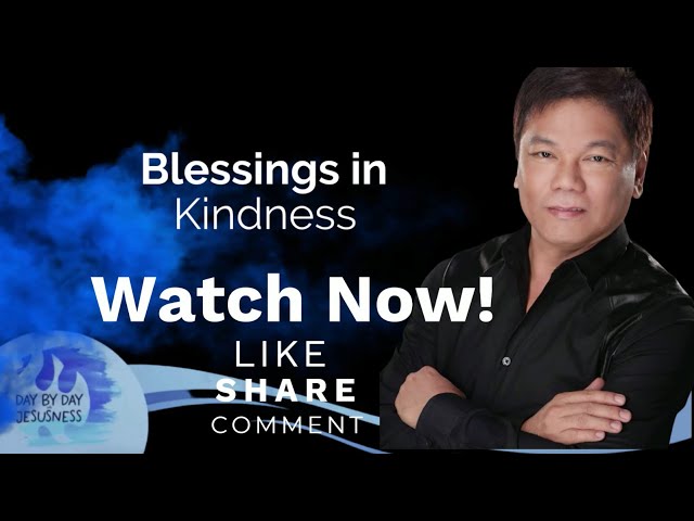 Ed Lapiz - Blessings in Kindness - Pastor Ed Lapiz Official YouTube Channel 2024