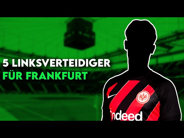 Eintracht Frankfurt: 5 Linksverteidiger die Krösche & Toppmöller auf der Liste haben müssen!
