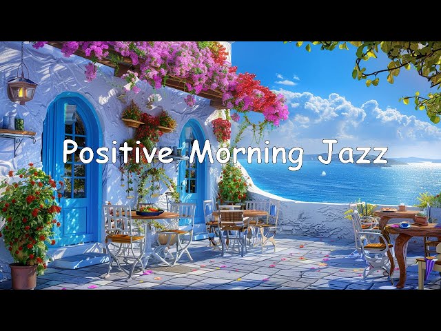 Positive Morning Jazz Music: Upbeat your moods with Coffee Jazz & Soft Bossa Nova for Relaxation
