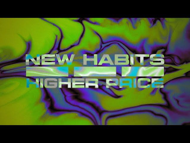 New Habits - Higher Price (Official Visualizer)