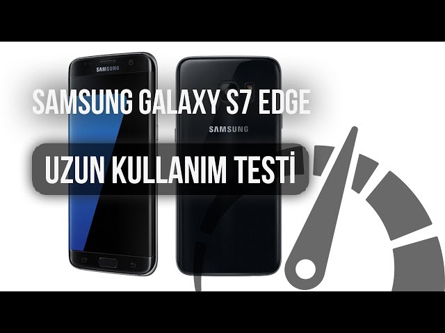 Samsung Galaxy S7 Edge: Uzun Kullanım Testi