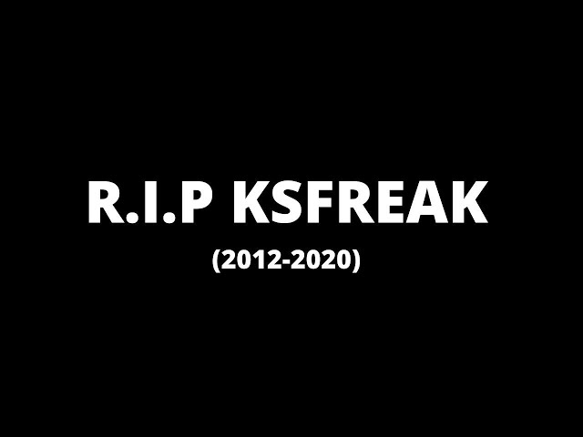R.I.P KSFREAK (2012 - 2020)