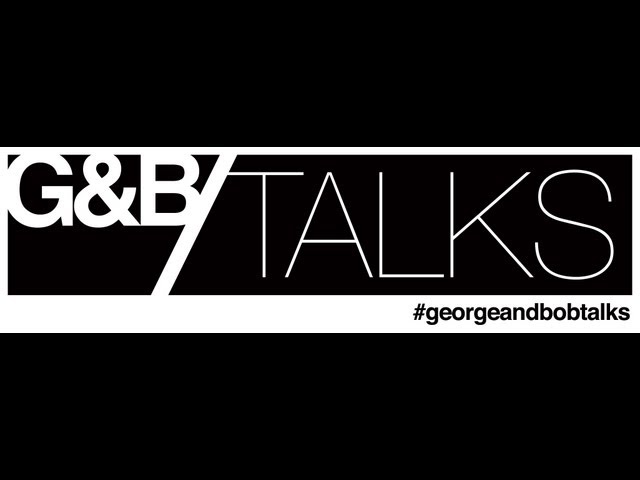 George and Bob Talks: The First. #georgeandbobtalks