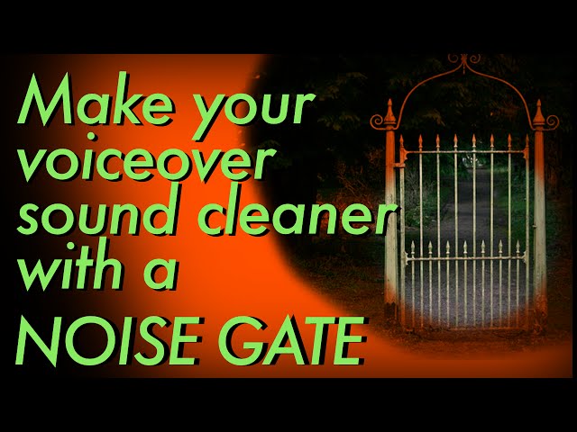 Make your voiceover sound cleaner with a noise gate