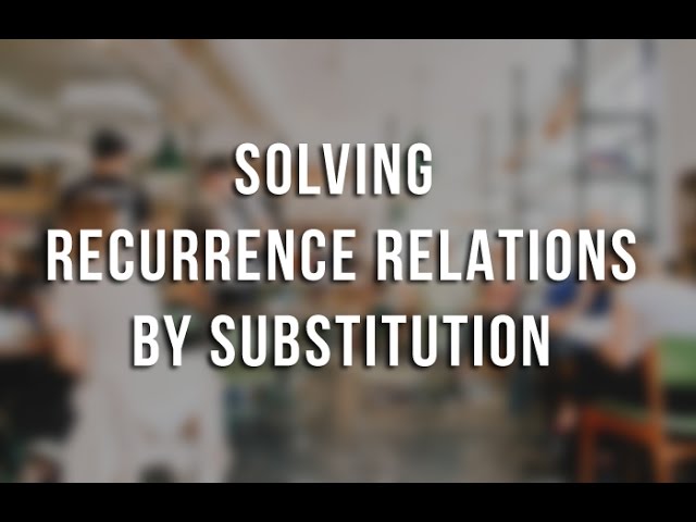 Algorithms - Solving Recurrence Relations By Substitution