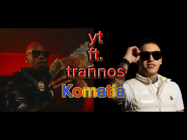 Yt x Trannos - Komatia (Unofficial Audio)