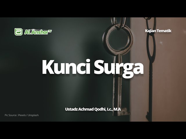 Kunci Surga - Ustadz Achmad Qodhi, Lc., M.A | Kajian Tematik