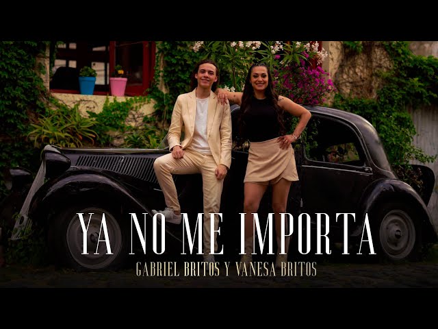 Gabriel Britos, Vanesa Britos - Ya No Me Importa (Video Oficial)
