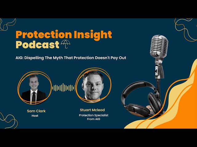 Protection Insight Podcast - AIG: Dispelling The Myth That Protection Doesn't Pay Out