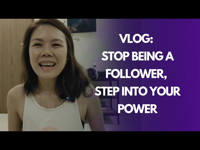 Vlog: Stop being a follower, step into your power