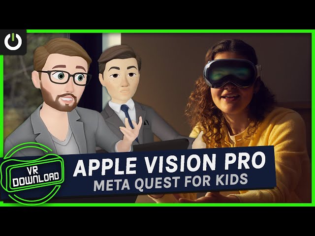 VR Download: Apple Vision Pro Hands-On, Meta Quest For 10 Year Olds