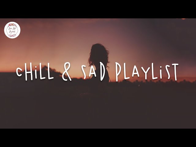 Chill & Sad ❁ English chill songs ❁ Indie Pop Playlist