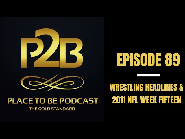 Wrestling Headlines & 2011 NFL Wk Fifteen I Place to Be Podcast #89 | Place to Be Wrestling Network