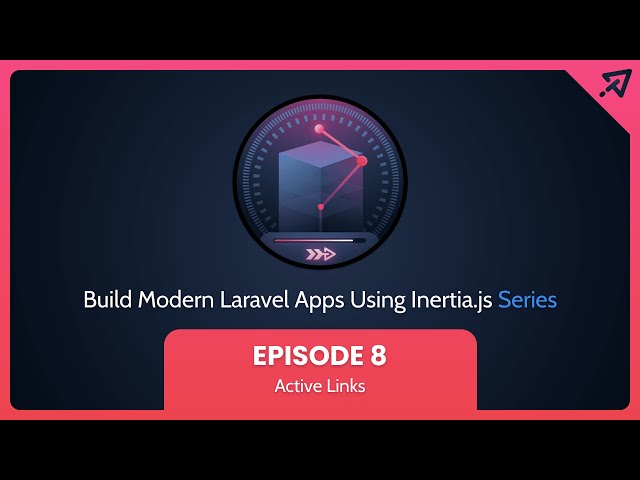 Build Modern Laravel Apps Using Inertia.js - Ep 8, Active Links