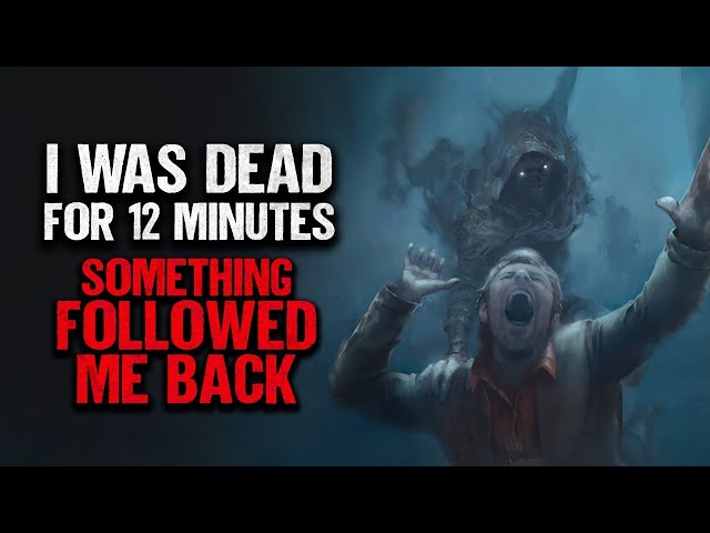 "I Was Dead For 12 Minutes. Something Followed Me Back" | Creepypasta | Scary Story