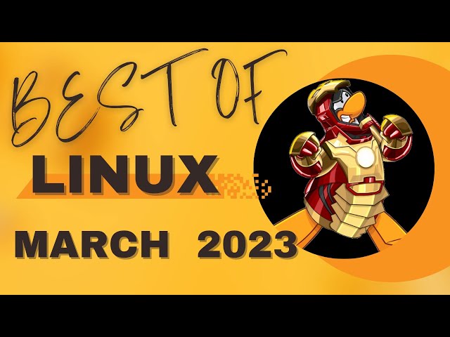 Linux CAN’T Be Stopped | Best Of March 2023