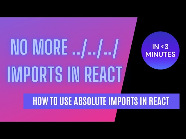 How to use Absolute Imports in React ||  Import React components in a cleaner way
