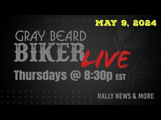 Gray Beard Biker Live - May 9, 2024