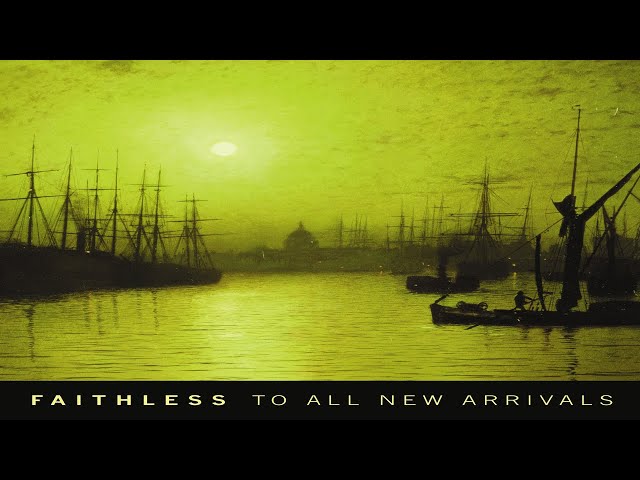 Faithless - To All New Arrivals [full album]