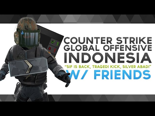 CS:GO Indonesia - "Sif Is Back, Tragedi Kick, Silver Abadi" w/ Friends