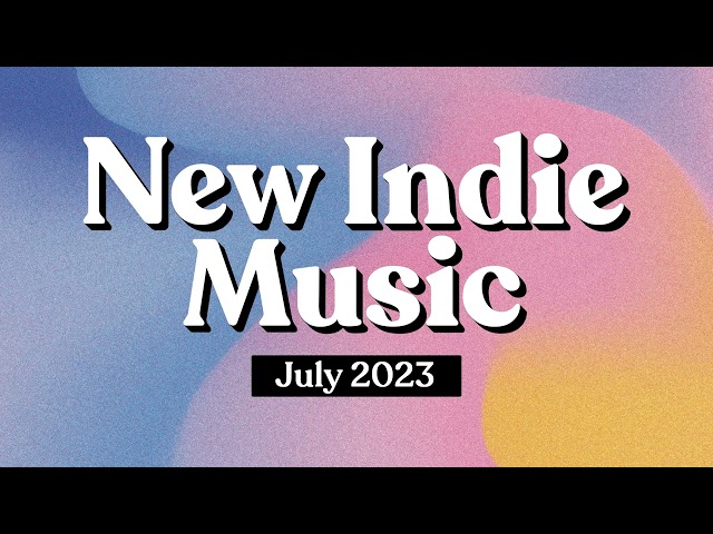 Indie Music | July 2023 Playlist