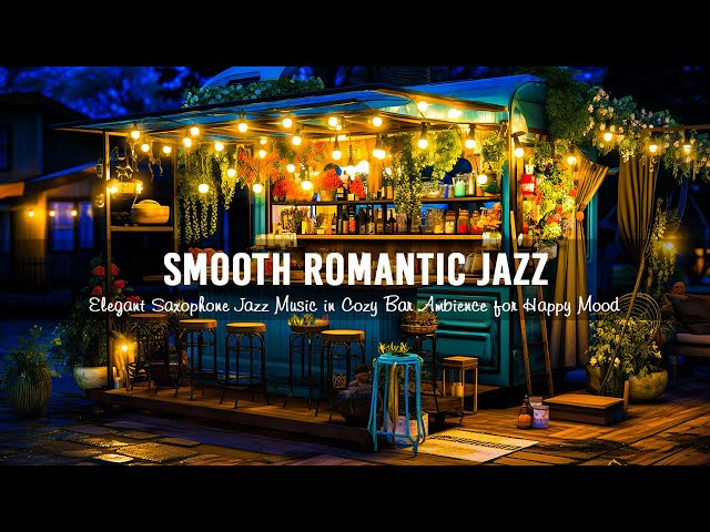Smooth Romantic Jazz ~ Elegant Saxophone Jazz Music in Cozy Bar Ambience for Happy Mood, Work,Study
