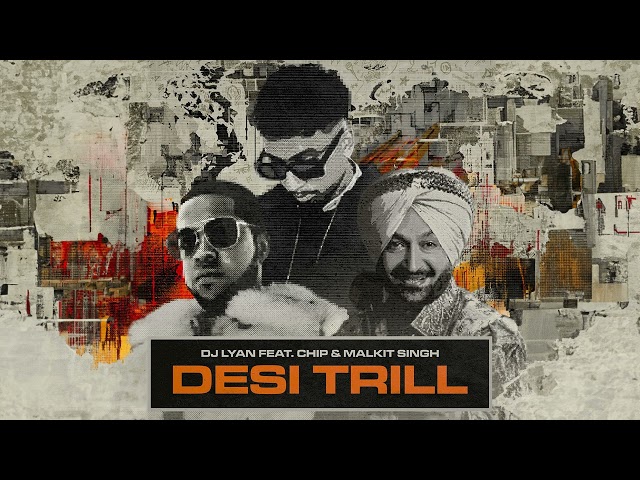 DJ LYAN feat. Chip & Malkit Singh - DESI TRILL (Official Audio)