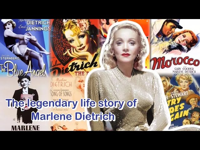 The legendary life story of Marlene Dietrich, Famous Actresses of Hollywood's Golden Era.