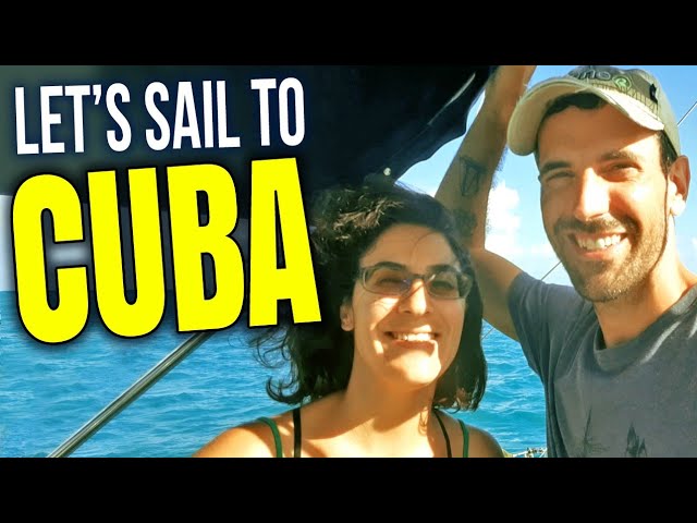 Let's SAIL to CUBA! All the Details for Cruisers | Sailing Balachandra E099