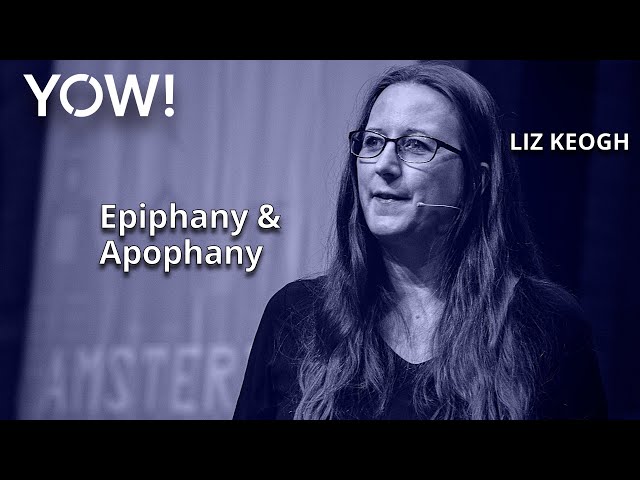Epiphany & Apophany • Liz Keogh • YOW! 2022