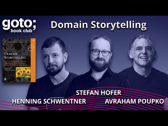 Domain Storytelling • Stefan Hofer, Henning Schwentner & Avraham Poupko • GOTO 2022