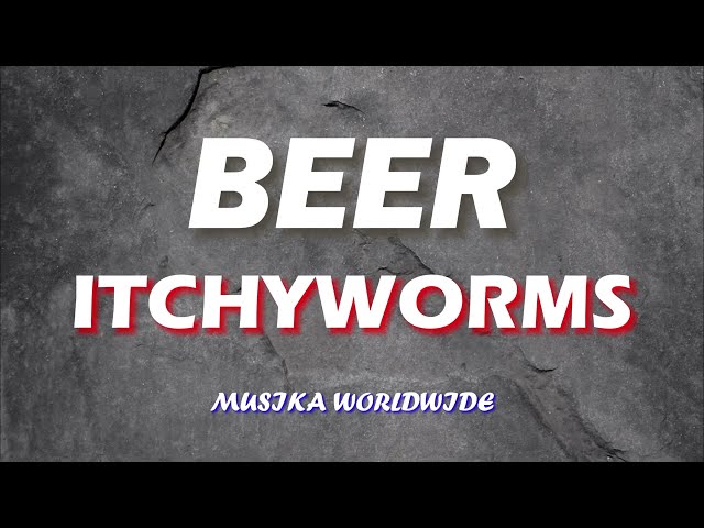 Itchyworms - Beer (Lyrics Video)