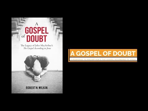 A Gospel of Doubt, A chapter by Chapter Response to John MacArthur's The Gospel According to Jesus
