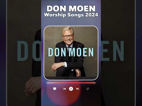 DON MOEN - WORSHIP SONGS 2024 - Collection Of The Best Songs