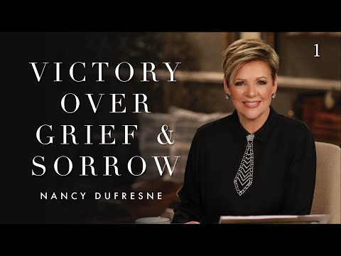 Victory Over Grief & Sorrow | Nancy Dufresne
