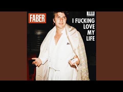 Faber - I fucking love my life