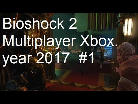 Bioshock 2 Multiplayer Xbox. year 2017