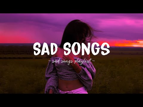 3 hour mix ~ Sad songs playlist for broken hearts will make you cry ~ Depressing songs for depressed people