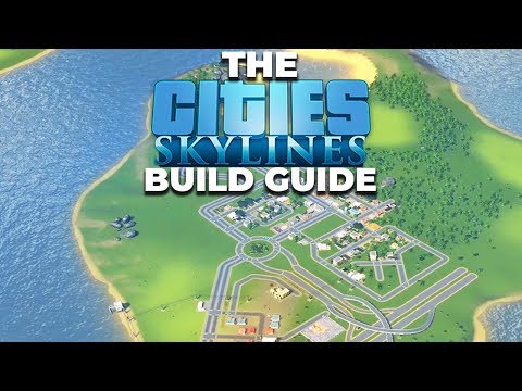 The Cities Skylines Build Guide [Tutorial Lets Play]
