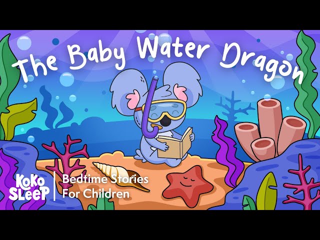 The Baby Water Dragon | Calming Stories to Help Kids Sleep Better 😴