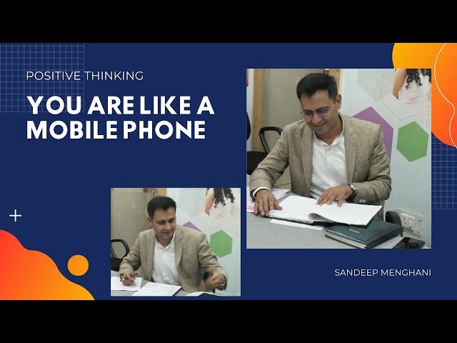 You are like a mobile phone | positive thinking - By sandeep menghani | Hindi | English