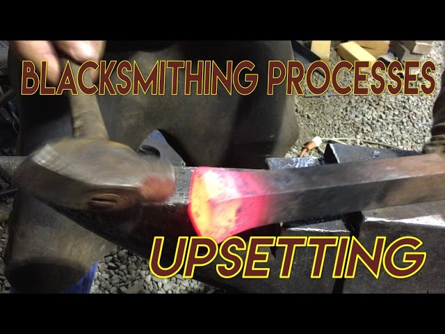 Blacksmithing Processes: Upsetting