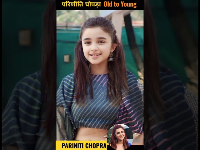 Pariniti Chopra Old To Young Transformation 😜😘#shorts #viral #transition